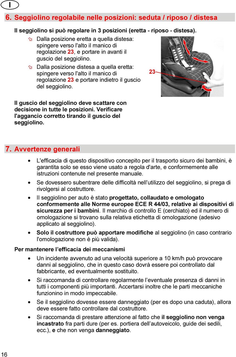 Dalla posizione distesa a quella eretta: spingere verso l'alto il manico di 2 regolazione 2 e portare indietro il guscio del seggiolino.