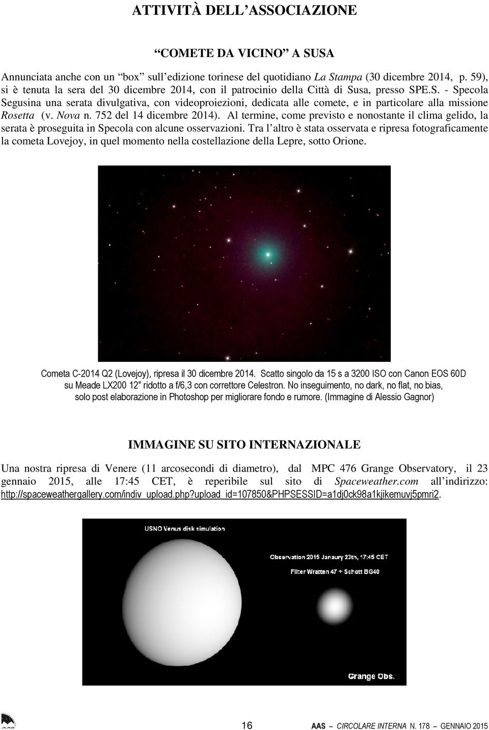 sa, presso SPE.S. - Specola Segusina una serata divulgativa, con videoproiezioni, dedicata alle comete, e in particolare alla missione Rosetta (v. Nova n. 752 del 14 dicembre 2014).