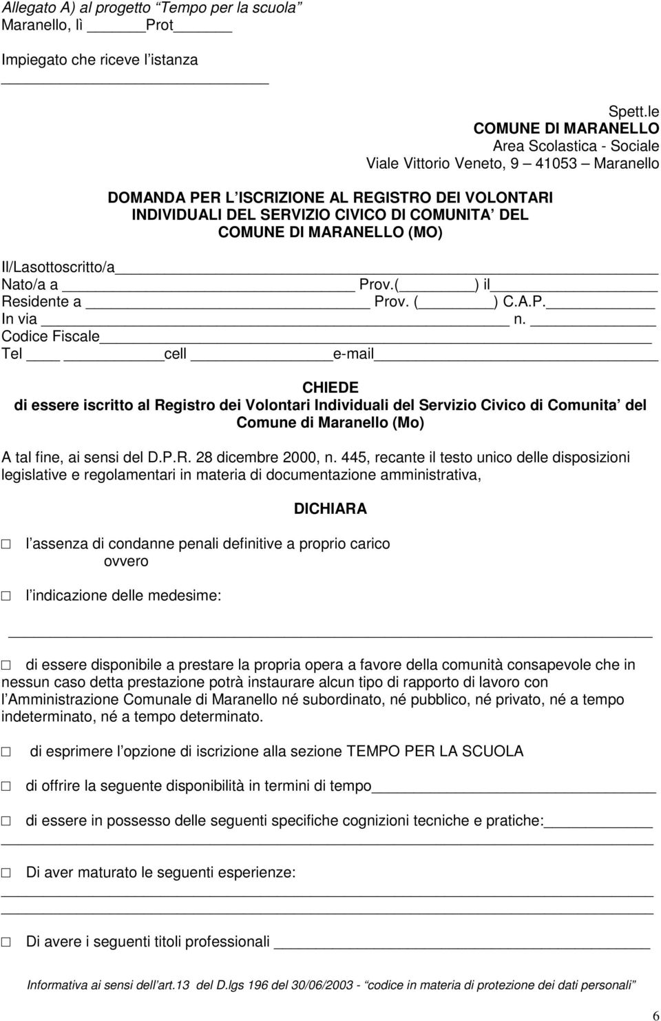 MARANELLO (MO) Il/Lasottoscritto/a Nato/a a Prov.( ) il Residente a Prov. ( ) C.A.P. In via n.