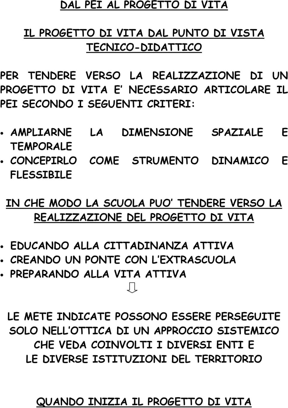 TENDERE VERSO LA REALIZZAZIONE DEL PROGETTO DI VITA EDUCANDO ALLA CITTADINANZA ATTIVA CREANDO UN PONTE CON L EXTRASCUOLA PREPARANDO ALLA VITA ATTIVA LE METE INDICATE