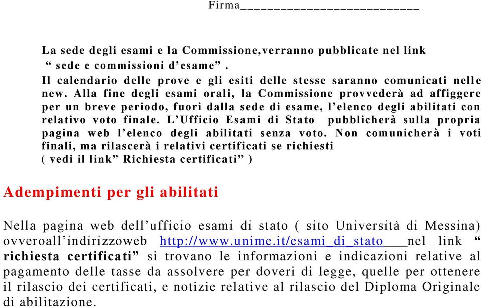 L Ufficio Esami di Stato pubblicherà sulla propria pagina web l elenco degli abilitati senza voto.