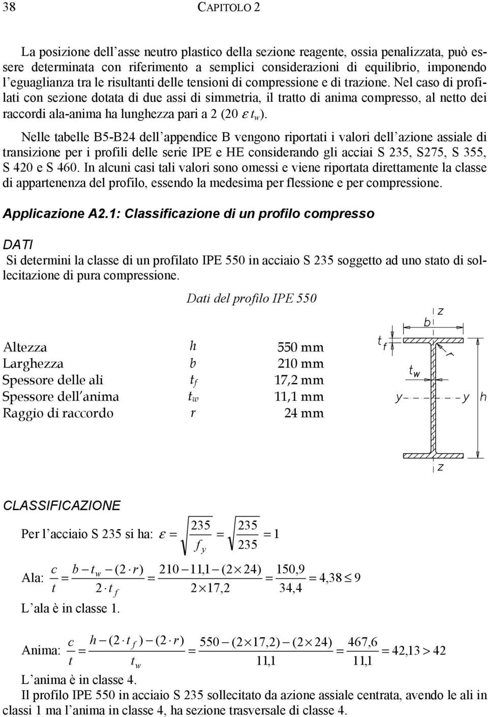 Nel caso di profilati con sezione dotata di due assi di simmetria, il tratto di anima compresso, al netto dei raccordi ala-anima ha lunghezza pari a 2 (20 ε t w ).