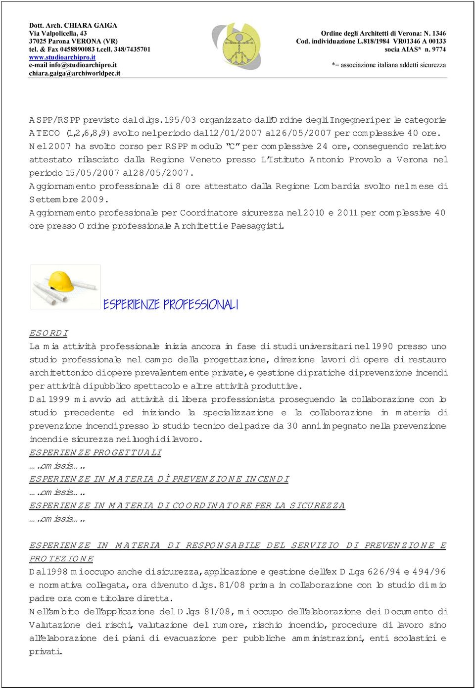 28/05/2007. Aggiornamento professionale di 8 ore attestato dalla Regione Lombardia svolto nel mese di Settembre 2009.