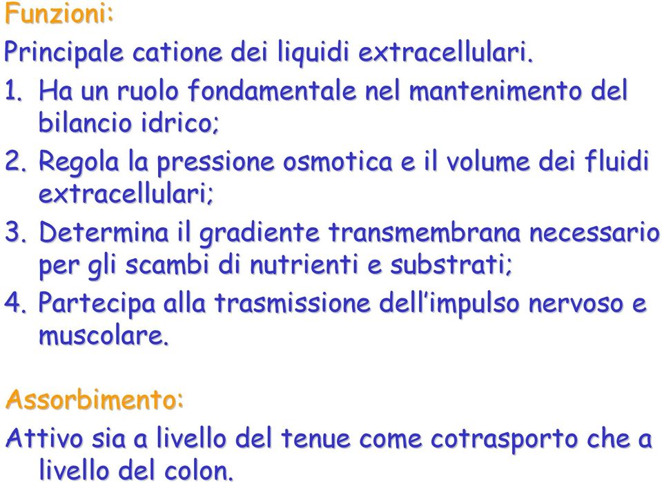 Regola la pressione osmotica e il volume dei fluidi extracellulari; 3.