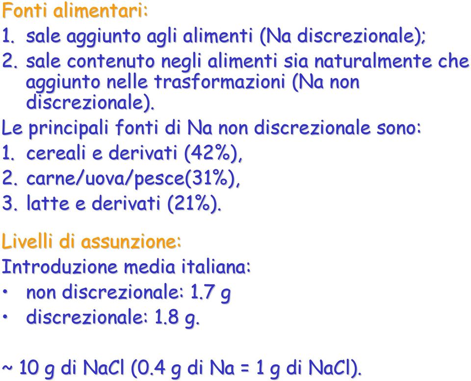 Le principali fonti di Na non discrezionale sono: 1. cereali e derivati (42%), 2. carne/uova/pesce(31%), 3.