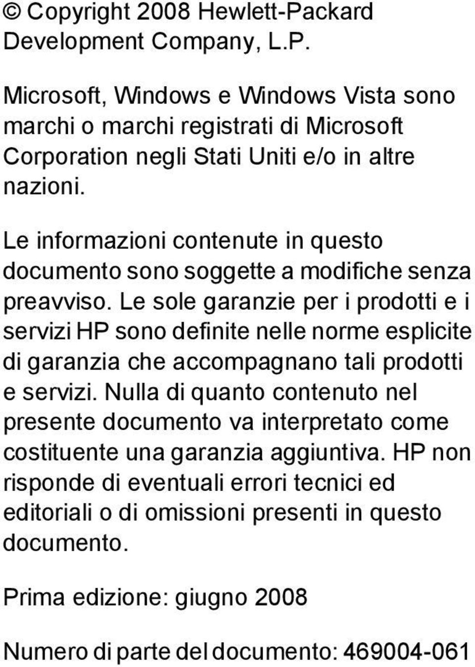 Le sole garanzie per i prodotti e i servizi HP sono definite nelle norme esplicite di garanzia che accompagnano tali prodotti e servizi.