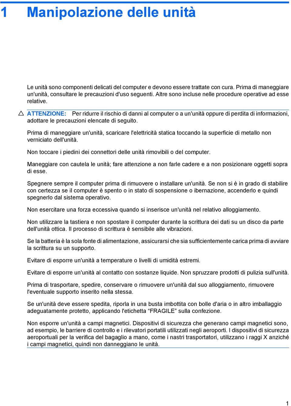 ATTENZIONE: Per ridurre il rischio di danni al computer o a un'unità oppure di perdita di informazioni, adottare le precauzioni elencate di seguito.