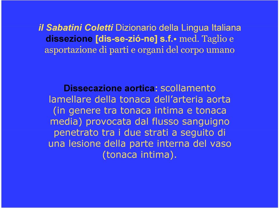 della tonaca dell arteria aorta (in genere tra tonaca intima e tonaca media) provocata dal flusso