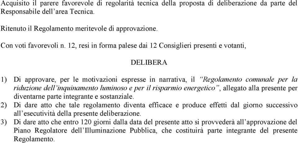 12, resi in forma palese dai 12 Consiglieri presenti e votanti, DELIBERA 1) Di approvare, per le motivazioni espresse in narrativa, il Regolamento comunale per la riduzione dell inquinamento luminoso