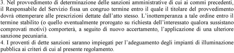 L inottemperanza a tale ordine entro il termine stabilito (o quello eventualmente prorogato su richiesta dell interessato qualora sussistano comprovati motivi)