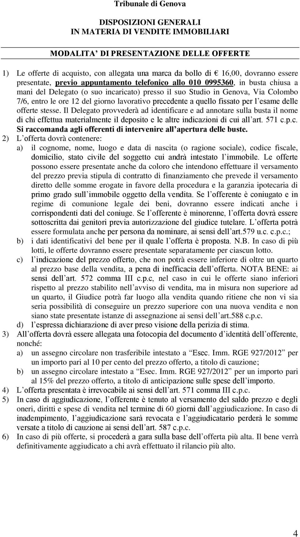 lavorativo precedente a quello fissato per l esame delle offerte stesse.