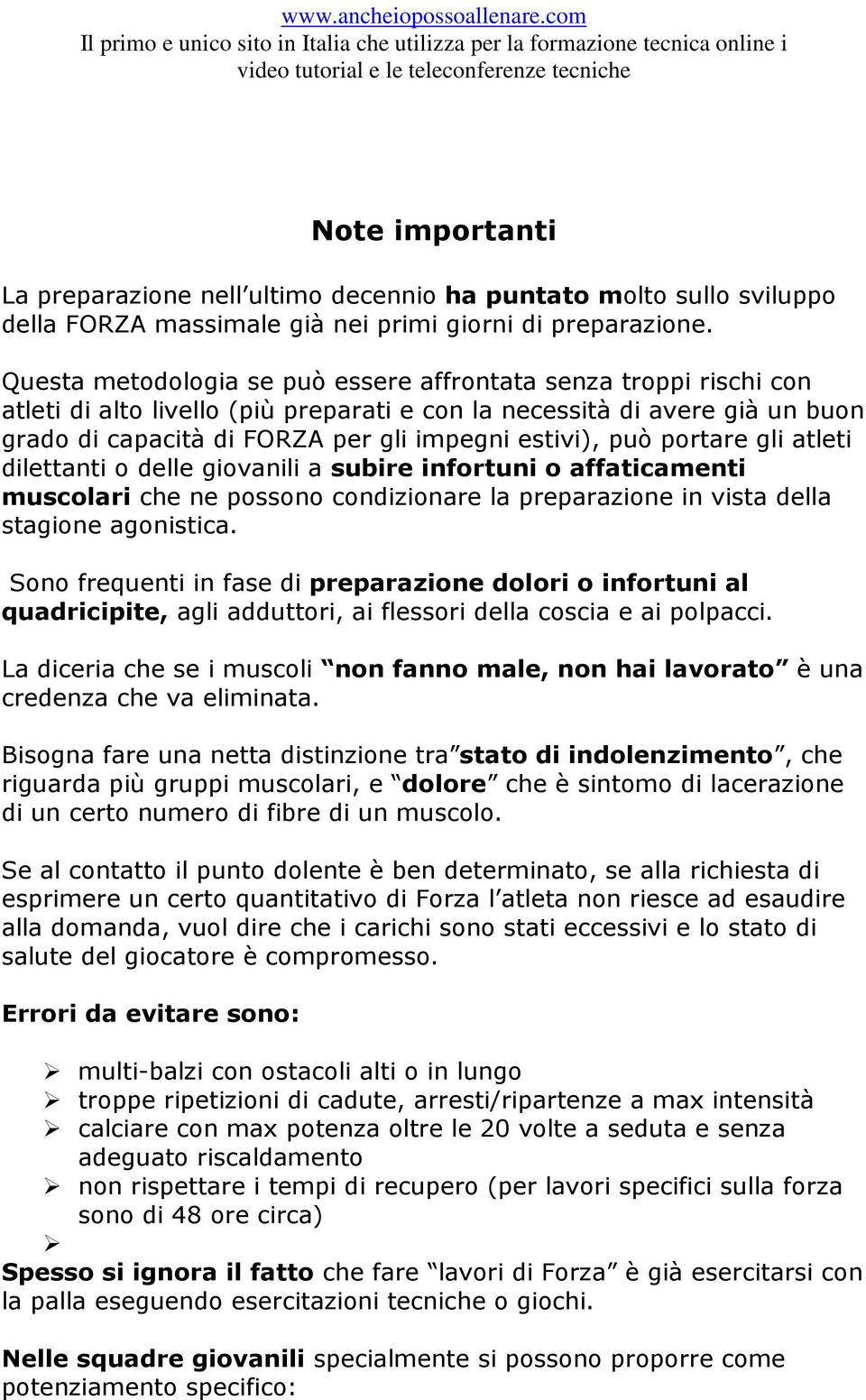 può portare gli atleti dilettanti o delle giovanili a subire infortuni o affaticamenti muscolari che ne possono condizionare la preparazione in vista della stagione agonistica.