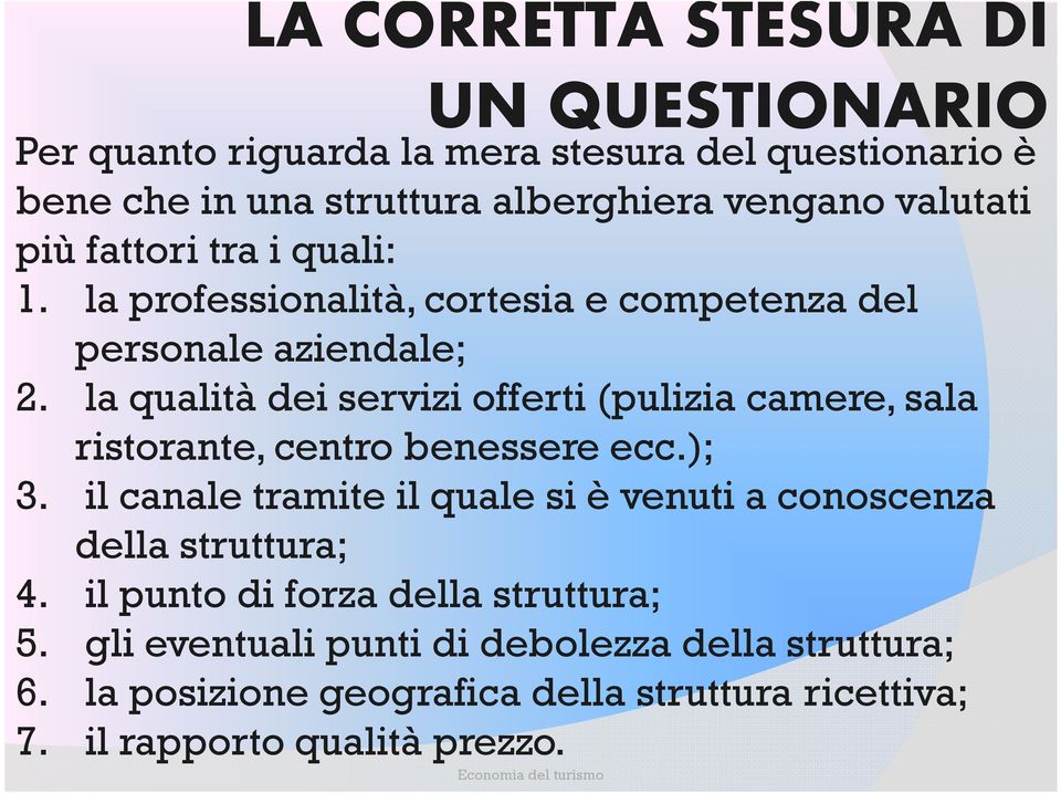 la qualità dei servizi offerti (pulizia camere, sala ristorante, centro benessere ecc.); 3.