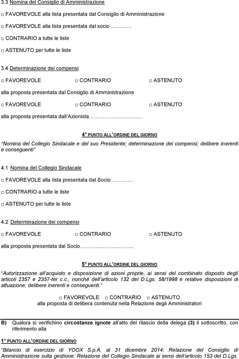 4 PUNTO ALL ORDINE DEL GIORNO Nomina del Collegio Sindacale e del suo Presidente; determinazione dei compensi; delibere inerenti e conseguenti 4.