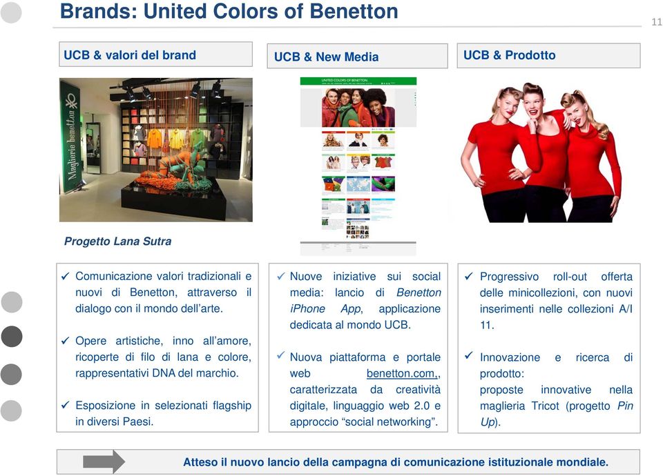 media: lancio di Benetton iphone App, applicazione dedicata al mondo UCB. Nuova piattaforma e portale web benetton.com,, delle minicollezioni, con nuovi inserimenti nelle collezioni A/I 11.