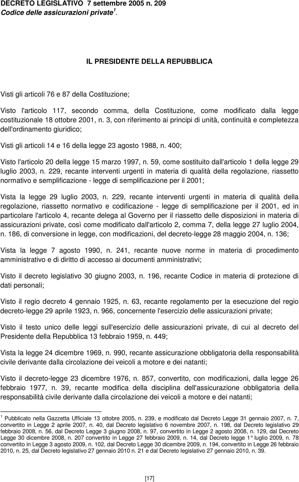 3, con riferimento ai principi di unità, continuità e completezza dell'ordinamento giuridico; Visti gli articoli 14 e 16 della legge 23 agosto 1988, n.