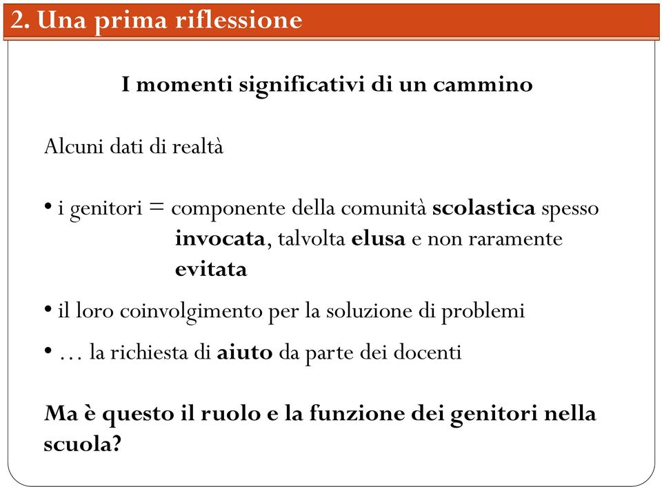 raramente evitata il loro coinvolgimento per la soluzione di problemi la richiesta di