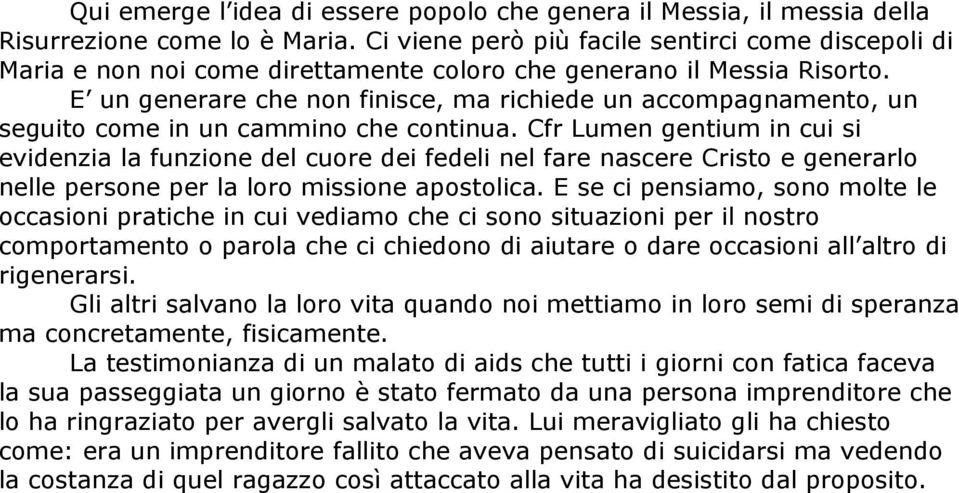 E un generare che non finisce, ma richiede un accompagnamento, un seguito come in un cammino che continua.