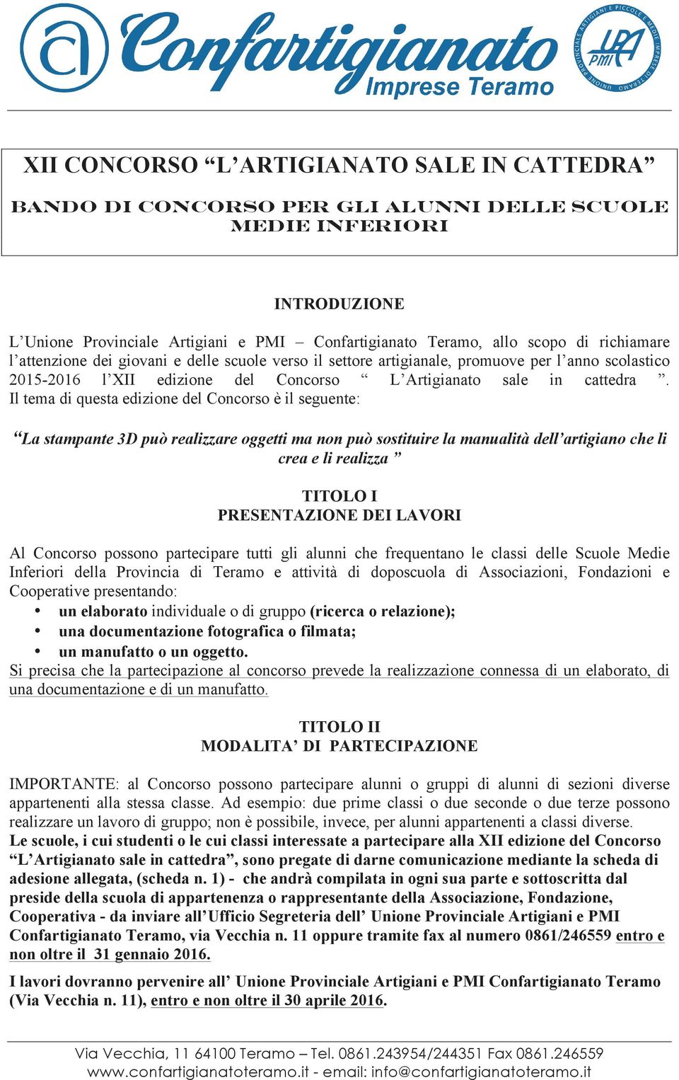 Il tema di questa edizione del Concorso è il seguente: La stampante 3D può realizzare oggetti ma non può sostituire la manualità dell artigiano che li crea e li realizza TITOLO I PRESENTAZIONE DEI