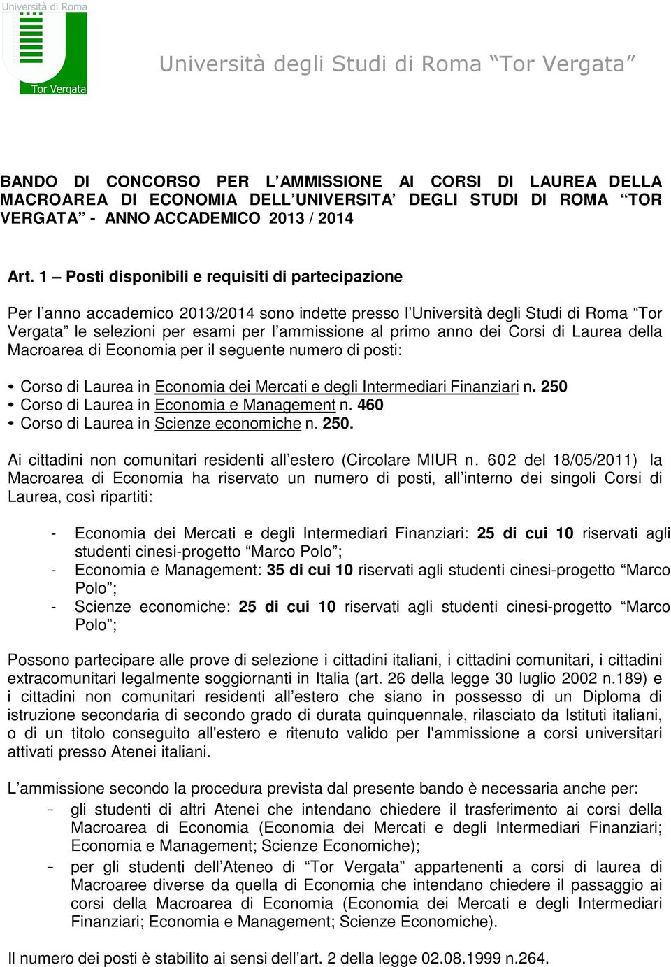 1 Posti disponibili e requisiti di partecipazione Per l anno accademico 2013/2014 sono indette presso l Università degli Studi di Roma Tor Vergata le selezioni per esami per l ammissione al primo