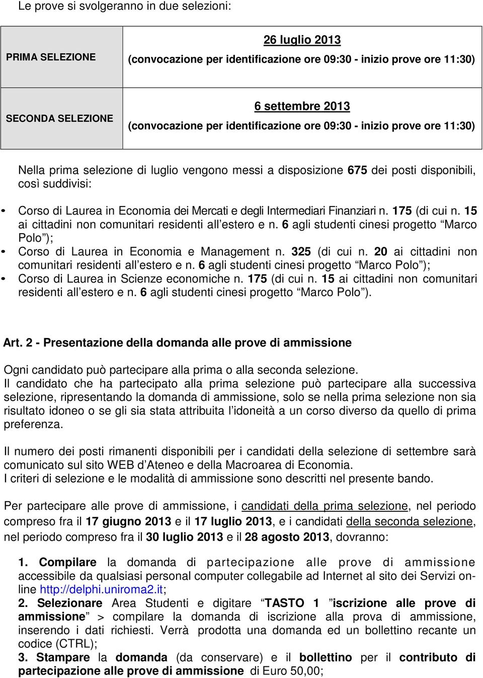 degli Intermediari Finanziari n. 175 (di cui n. 15 ai cittadini non comunitari residenti all estero e n. 6 agli studenti cinesi progetto Marco Polo ); Corso di Laurea in Economia e Management n.