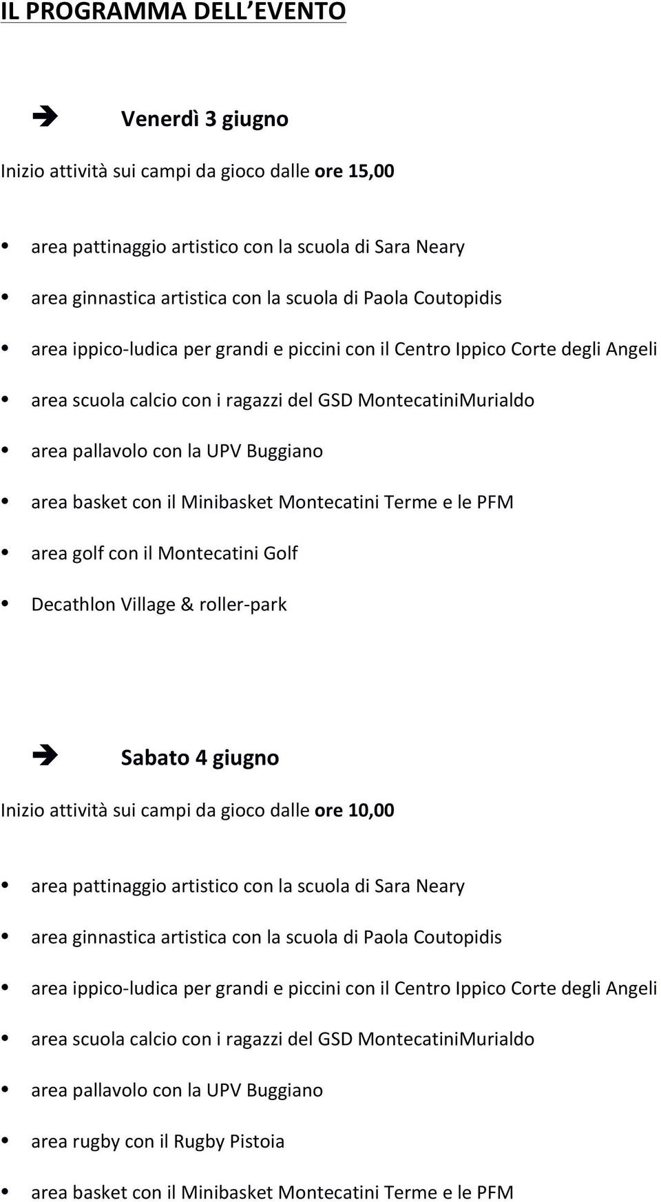 ludica per grandi e piccini con il Centro Ippico Corte degli Angeli area scuola calcio con i ragazzi del GSD MontecatiniMurialdo area pallavolo con la UPV Buggiano area basket con il Minibasket