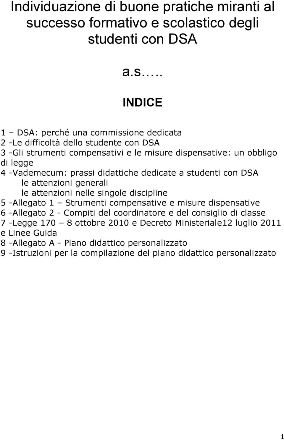 le misure dispensative: un obbligo di legge 4 -Vademecum: prassi didattiche dedicate a studenti con DSA le attenzioni generali le attenzioni nelle singole discipline 5 -Allegato