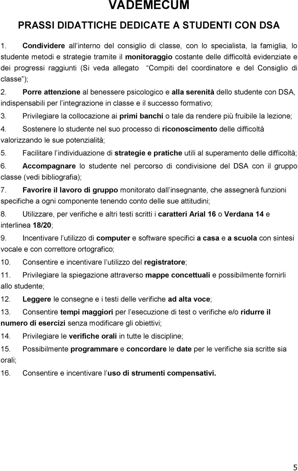 raggiunti (Si veda allegato Compiti del coordinatore e del Consiglio di classe ); 2.