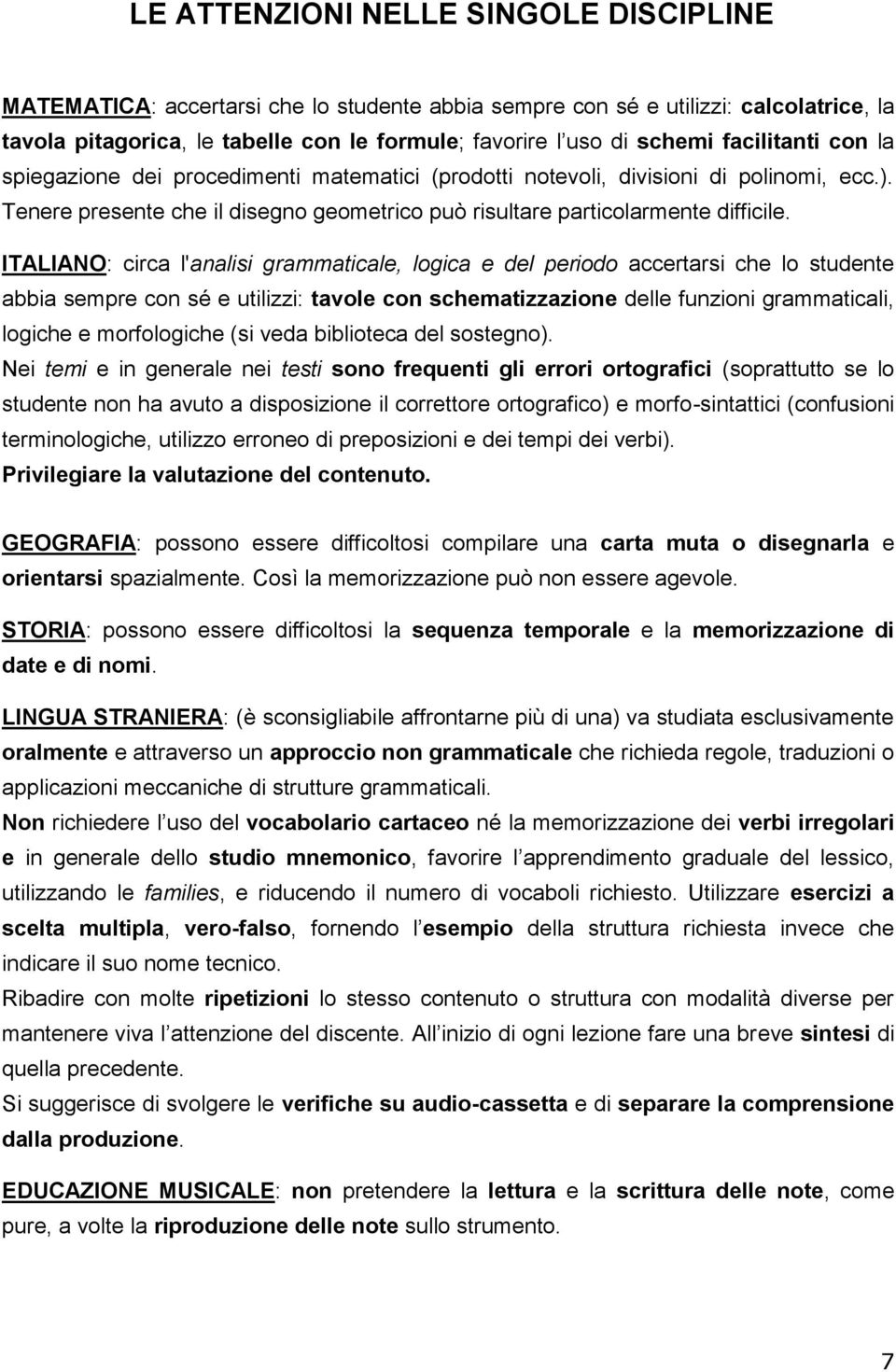 ITALIANO: circa l'analisi grammaticale, logica e del periodo accertarsi che lo studente abbia sempre con sé e utilizzi: tavole con schematizzazione delle funzioni grammaticali, logiche e morfologiche