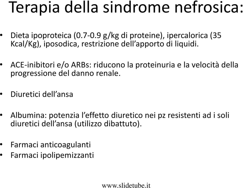 ACE-inibitori e/o ARBs: riducono la proteinuria e la velocità della progressione del danno renale.