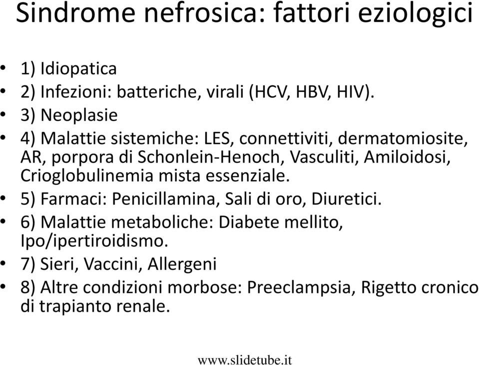 Amiloidosi, Crioglobulinemia mista essenziale. 5) Farmaci: Penicillamina, Sali di oro, Diuretici.