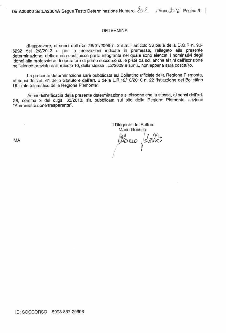 nell elenco previsto dall articolo 10, della stessa I.r.2/2009 e s.m.i., non appena sarà costituito. DETERMINA Amministrazione trasparente. 26, comma 3 del d.lgs.