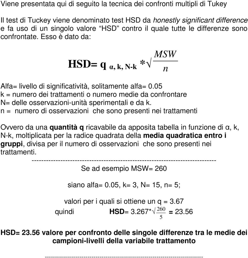 5 k = numero dei trattamenti o numero medie da confrontare N= delle osservazioni-unità sperimentali e da k.