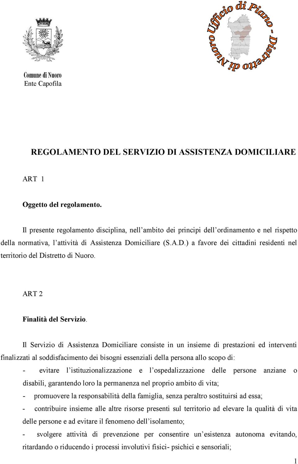 miciliare (S.A.D.) a favore dei cittadini residenti nel territorio del Distretto di Nuoro. ART 2 Finalità del Servizio.