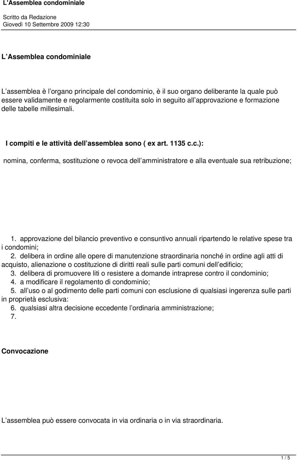 approvazione del bilancio preventivo e consuntivo annuali ripartendo le relative spese tra i condomini; 2.