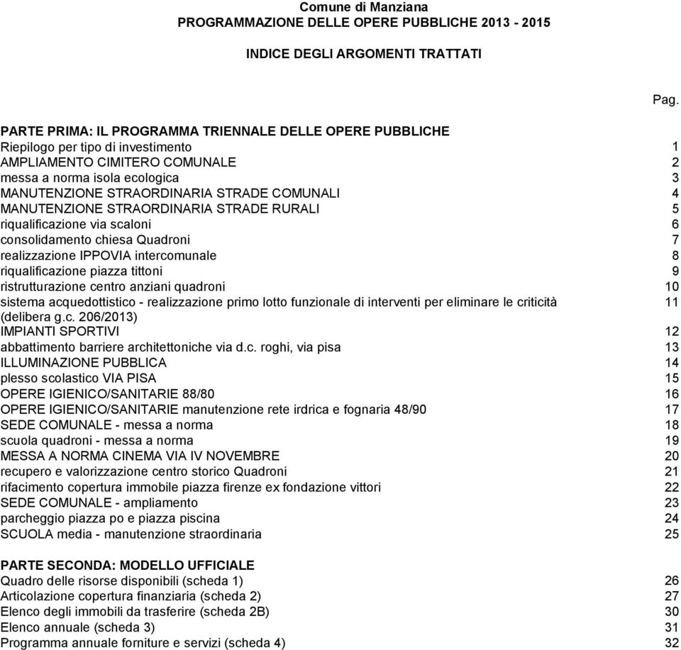 realizzazione IPPOVIA intercomunale 8 riqualificazione piazza tittoni 9 ristrutturazione centro anziani quadroni 10 sistema acquedottistico - realizzazione primo lotto funzionale di interventi per