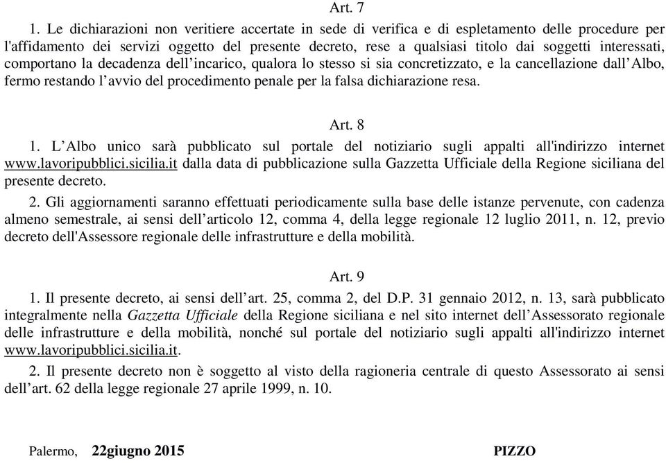 interessati, comportano la decadenza dell incarico, qualora lo stesso si sia concretizzato, e la cancellazione dall Albo, fermo restando l avvio del procedimento penale per la falsa dichiarazione