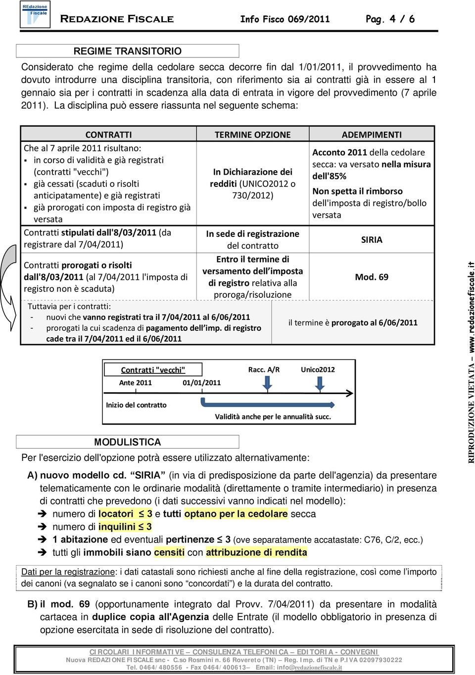 in essere al 1 gennaio sia per i contratti in scadenza alla data di entrata in vigore del provvedimento (7 aprile 2011).