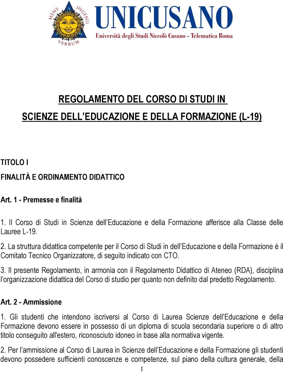 La struttura didattica competente per il Corso di Studi in dell Educazione e della Formazione è il Comitato Tecnico Organizzatore, di seguito indicato con CTO. 3.