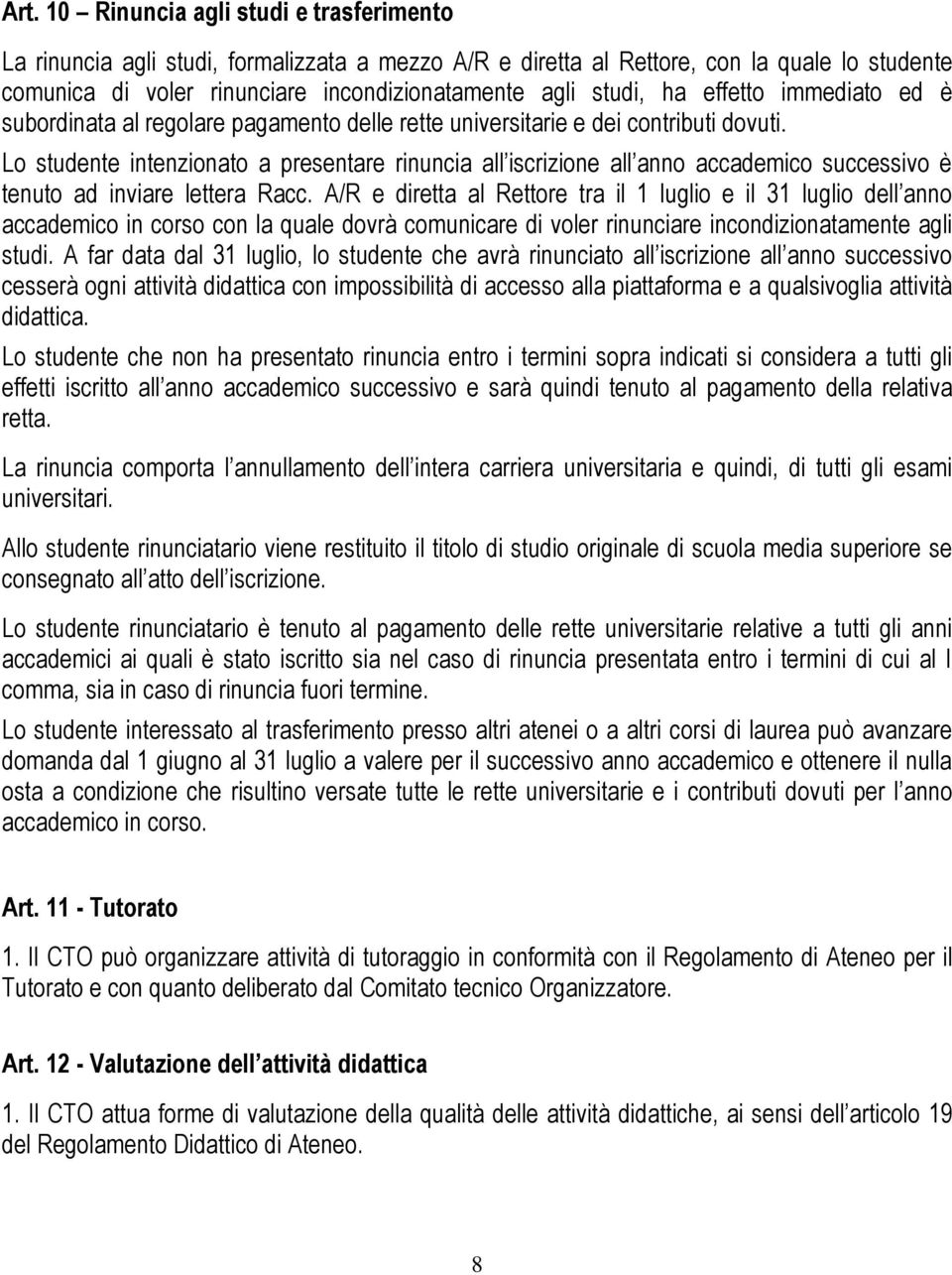 Lo studente intenzionato a presentare rinuncia all iscrizione all anno accademico successivo è tenuto ad inviare lettera Racc.