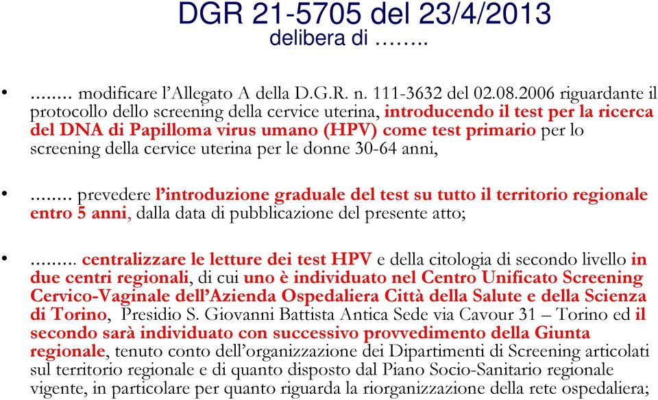 uterina per le donne 30-64 anni,... prevedere l introduzione graduale del test su tutto il territorio regionale entro 5 anni, dalla data di pubblicazione del presente atto;.