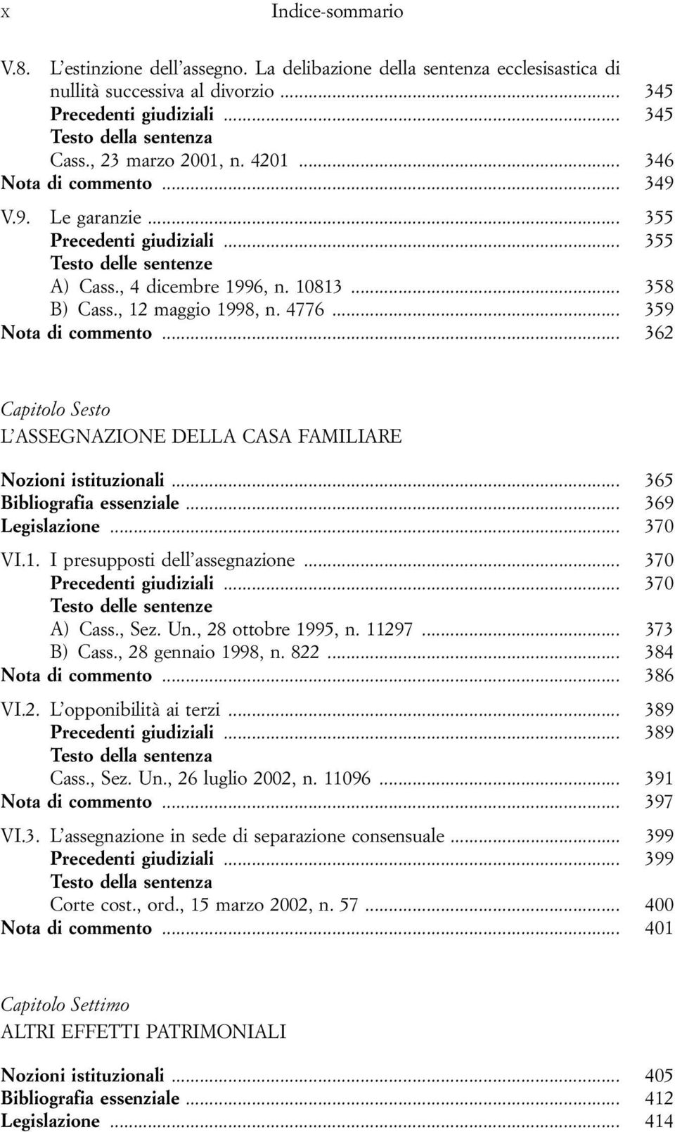 .. 362 Capitolo Sesto L ASSEGNAZIONE DELLA CASA FAMILIARE Nozioni istituzionali... 365 Bibliografia essenziale... 369 Legislazione... 370 VI.1. I presupposti dell assegnazione.