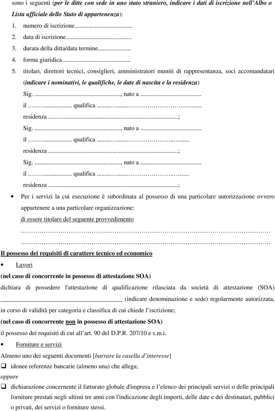 titolari, direttori tecnici, consiglieri, amministratori muniti di rappresentanza, soci accomandatari (indicare i nominativi, le qualifiche, le date di nascita e la residenza) Sig...., nato a... il.