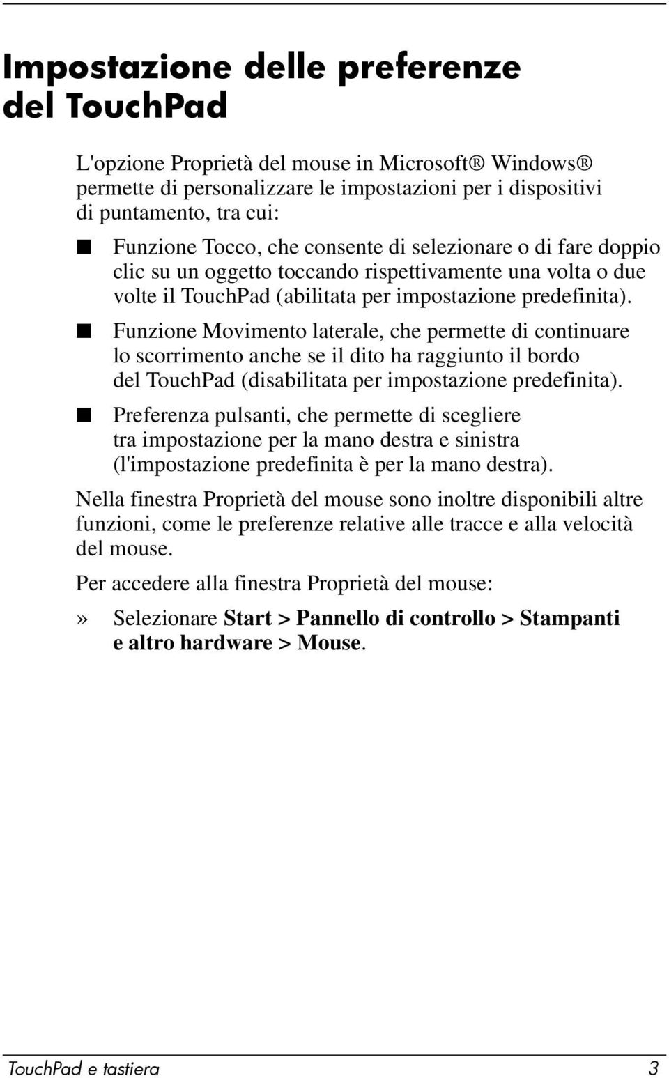 Funzione Movimento laterale, che permette di continuare lo scorrimento anche se il dito ha raggiunto il bordo del TouchPad (disabilitata per impostazione predefinita).