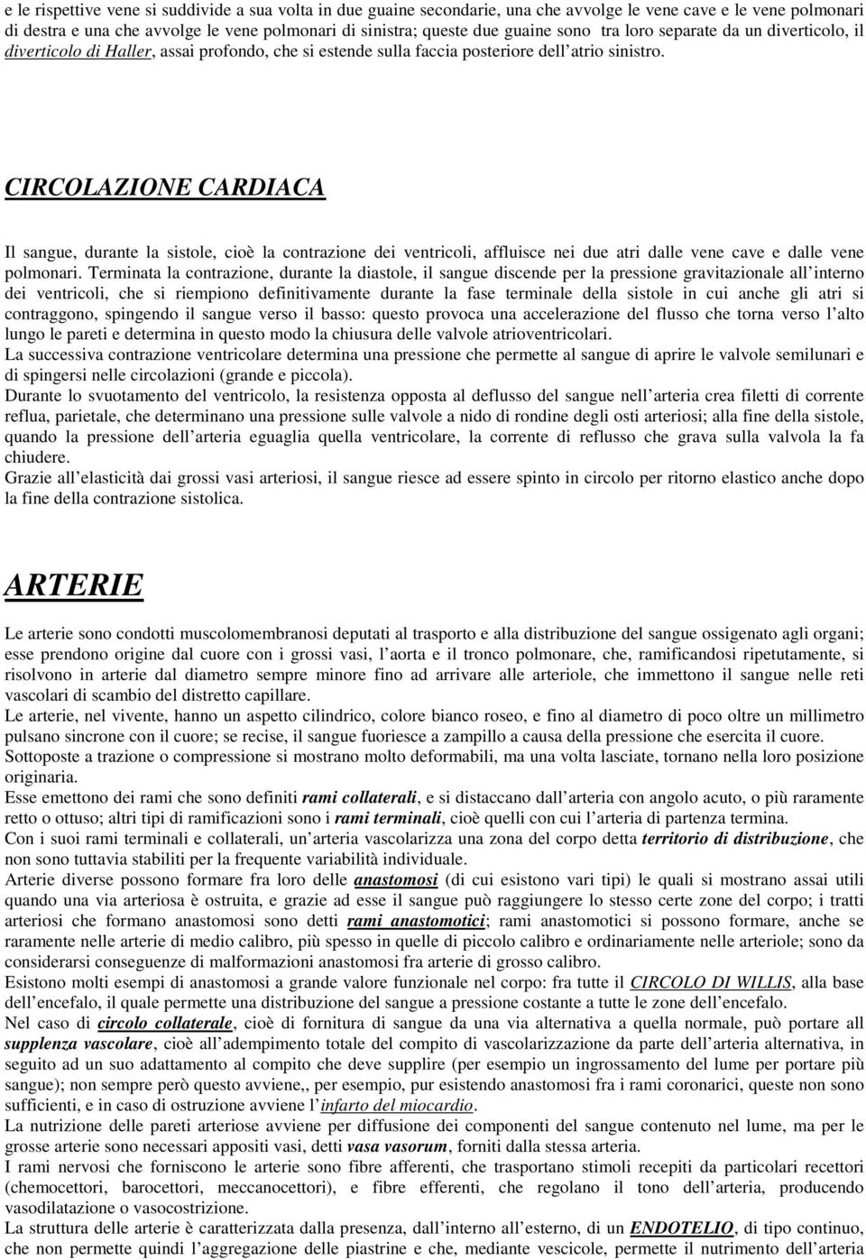 CIRCOLAZIONE CARDIACA Il sangue, durante la sistole, cioè la contrazione dei ventricoli, affluisce nei due atri dalle vene cave e dalle vene polmonari.