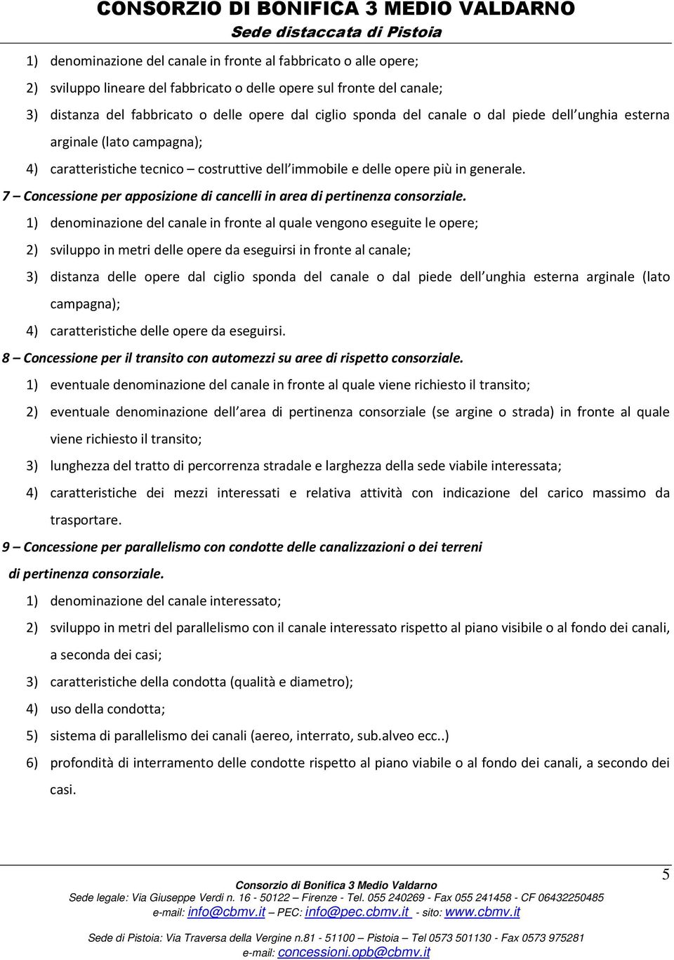 7 Concessione per apposizione di cancelli in area di pertinenza consorziale.