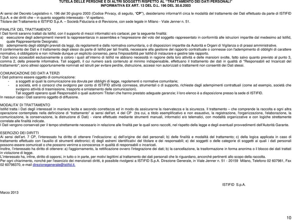 e dei diritti che in quanto soggetto interessato - Vi spettano. Titolare del Trattamento è ISTIFID S.p.A. Società Fiduciaria e di Revisione, con sede legale in Milano - Viale Jenner n. 51.