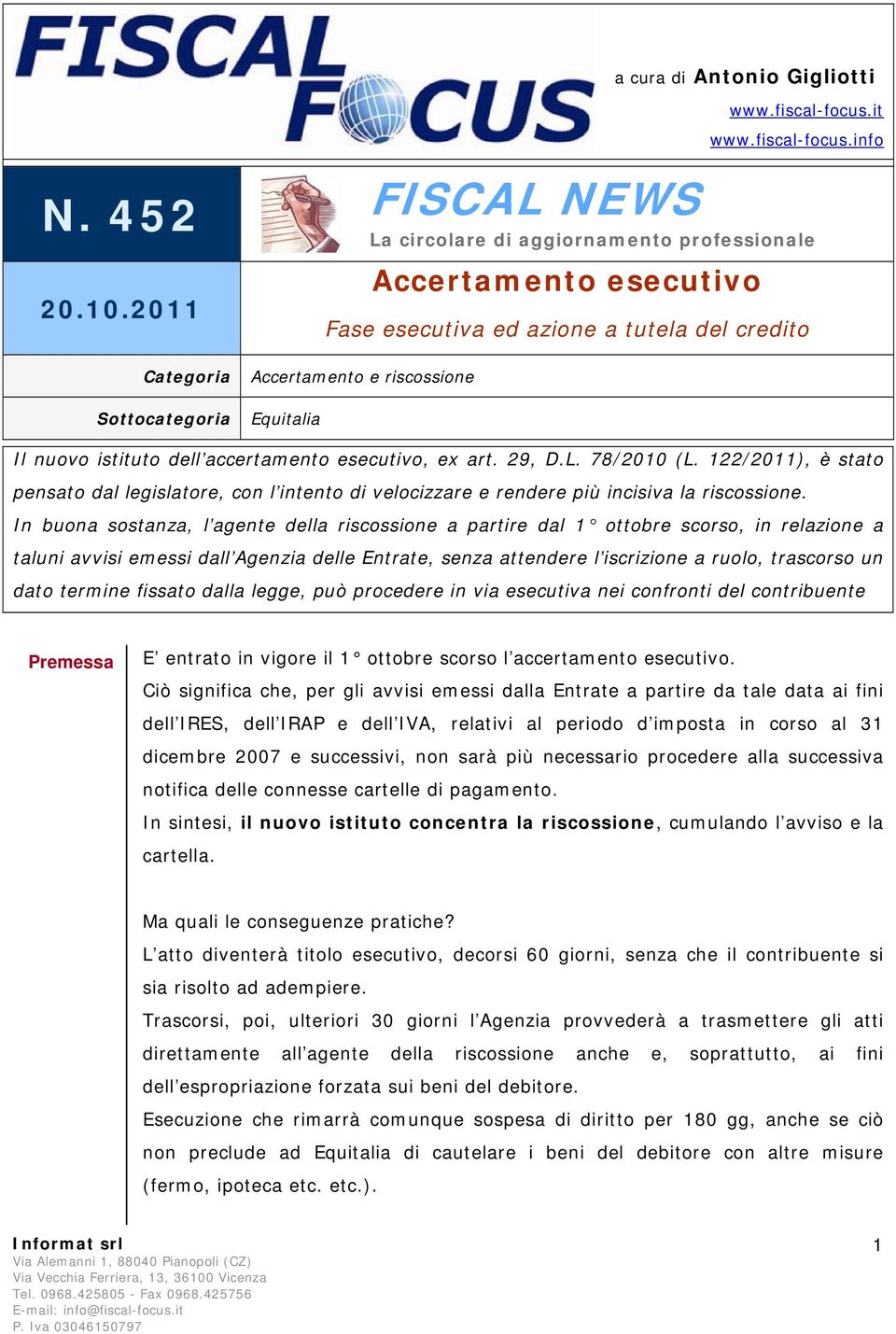 122/2011), è stat pensat dal legislatre, cn l intent di velcizzare e rendere più incisiva la riscssine.