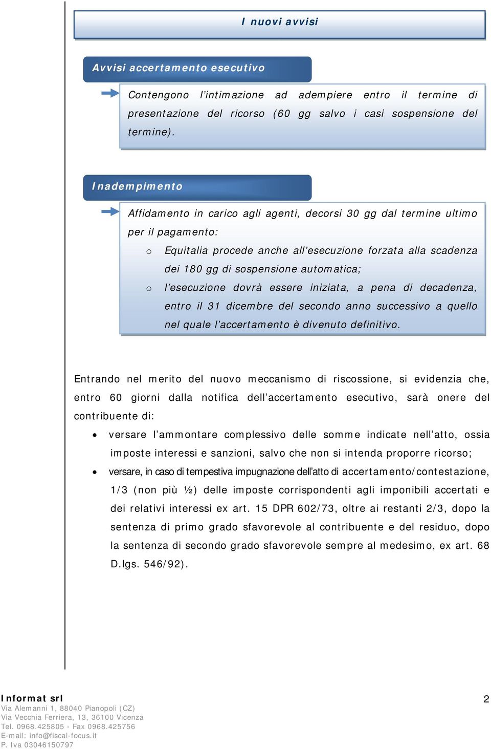 dvrà essere iniziata, a pena di decadenza, entr il 31 dicembre del secnd ann successiv a quell nel quale l accertament è divenut definitiv.