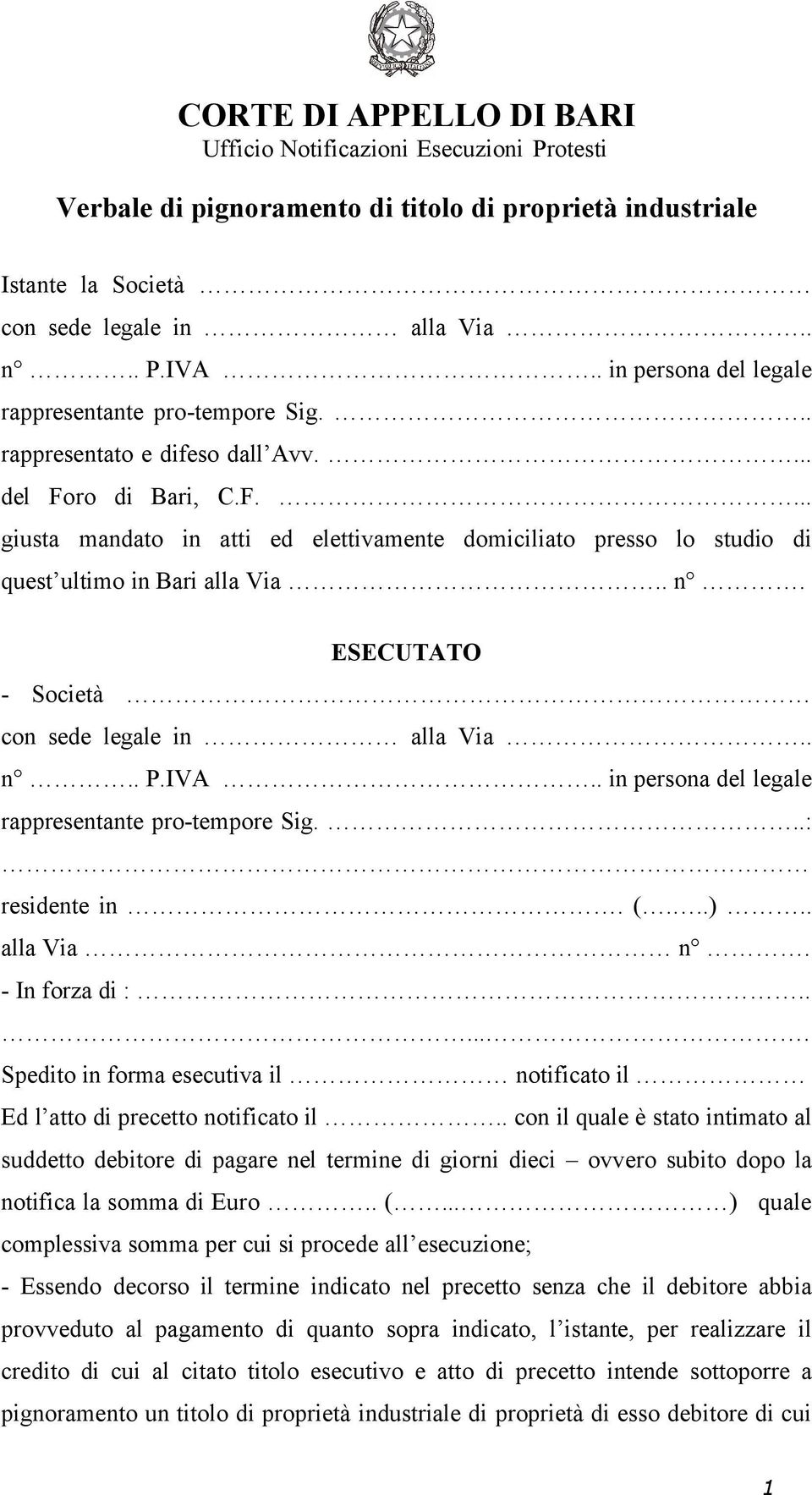 ESECUTATO - Società rappresentante pro-tempore Sig...: residente in. (...).. alla Via n. - In forza di :...... Spedito in forma esecutiva il notificato il Ed l atto di precetto notificato il.